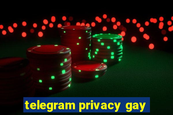 telegram privacy gay